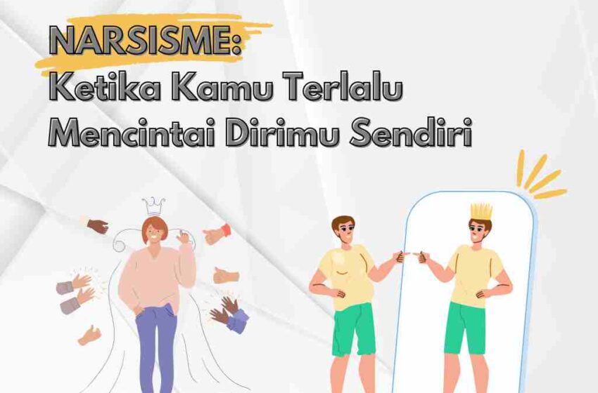  Narsisme: Ketika Kamu Terlalu Mencintai Dirimu Sendiri